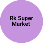 Business logo of RK SUPER MARKET