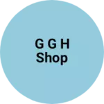 Business logo of G G H SHOP