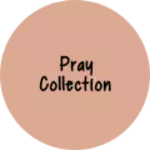 Business logo of Pray collection