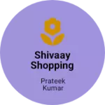 Business logo of Shivaay Shopping Store