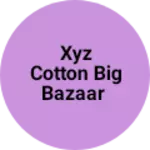 Business logo of Xyz cotton big bazaar
