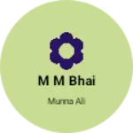Business logo of M M bhai