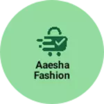 Business logo of Aaesha Fashion
