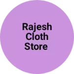 Business logo of Rajesh Cloth Store