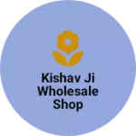 Business logo of Kishav ji wholesale shop