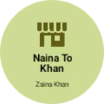 Business logo of Naina to khan