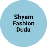 Business logo of Shyam fashion dudu jaipur