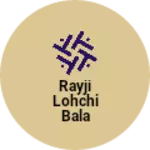 Business logo of Rayji lohchi bala
