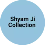 Business logo of Shyam ji collection