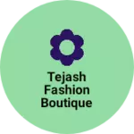 Business logo of Tejash fashion boutique