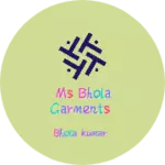 Business logo of Ms Bhola Garments