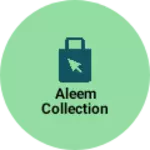 Business logo of Aleem collection