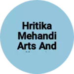 Business logo of Hritika Mehandi Arts And Collection