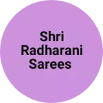 Business logo of Shri radharani sarees