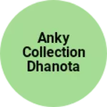 Business logo of Anky collection dhanota