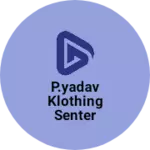 Business logo of P.yadav klothing senter
