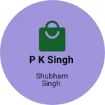 Business logo of P k Singh