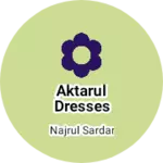 Business logo of Aktarul dresses