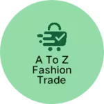 Business logo of A to Z fashion trade purani SBI Mini Bank samne