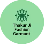 Business logo of Thakur ji fashion garmant