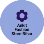 Business logo of Ankit fashion store Bihar Pur lilk bad