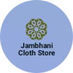 Business logo of Jambhani cloth store