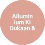 Business logo of Alluminium Ki Dukaan & Photo Frame Ki Dukaan