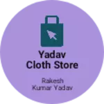 Business logo of Yadav cloth store