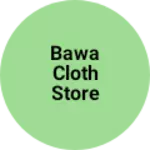 Business logo of Bawa cloth store