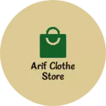 Business logo of Arif clothe store
