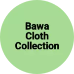 Business logo of Bawa Cloth Collection