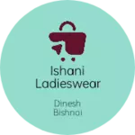 Business logo of ISHANI ladieswear