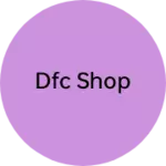 Business logo of Dfc shop