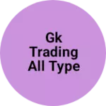Business logo of Gk trading all type