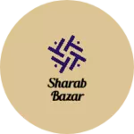 Business logo of Sharab Bazar