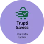 Business logo of Trupti sarees & dress materials