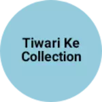Business logo of Tiwari ke collection