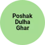 Business logo of POSHAK DULHA GHAR
