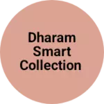 Business logo of Dharam smart collection