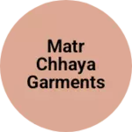 Business logo of Matr Chhaya garments