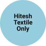 Business logo of HITESh Textiles