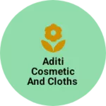 Business logo of Aditi cosmetic and cloths