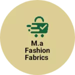 Business logo of M.A Fashion Fabrics