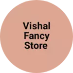 Business logo of Vishal fancy store