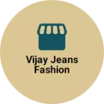 Business logo of Vijay jeans fashion