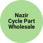 Business logo of Nazir Cycle part wholesaler