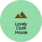 Business logo of Lovely Cloth House Rs Dam Pathankot