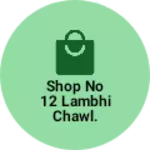 Business logo of Shop no 12 Lambhi chawl. 5 lane kamtipuri