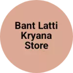 Business logo of Bant latti kryana store Handa