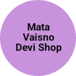 Business logo of MATA VAISNO DEVI SHOP